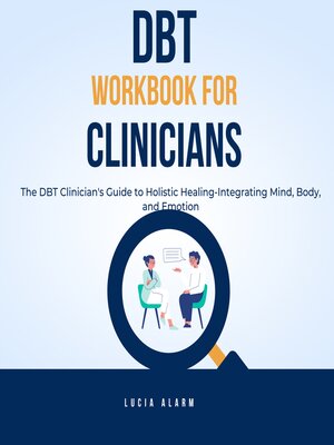 cover image of DBT Workbook For Clinicians-The DBT Clinician's Guide to Holistic Healing, Integrating Mind, Body, and Emotion